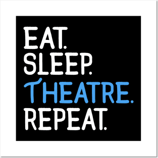 Eat. Sleep. Theatre. Repeat. Posters and Art